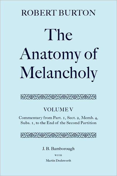 The Anatomy of Melancholy: Commentary from Part. 1, Sect. 2, Memb. 4, Subs. 1 to the End of the Second Partition