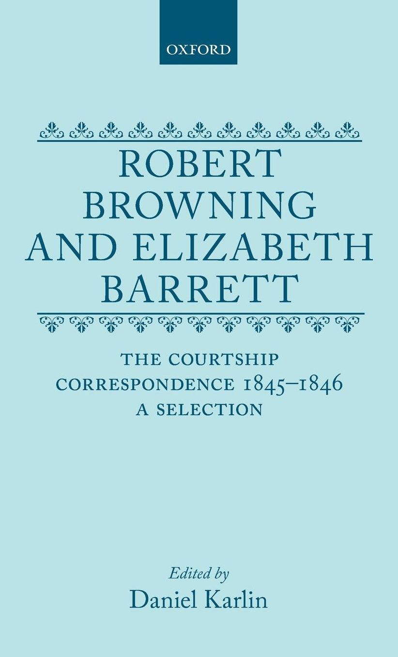 Robert Browning and Elizabeth Barrett: The Courtship Correspondence, 1845-1846