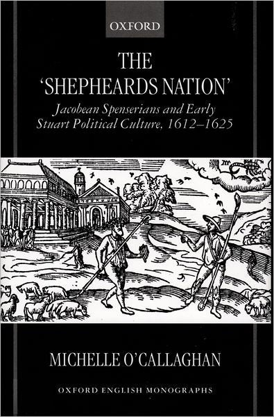 The Shepheard's Nation: Jacobean Spenserians and Early Stuart Political Culture, 1612-1625