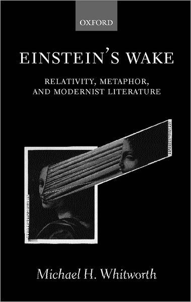 Einstein's Wake: Relativity, Metaphor, and Modernist Literature