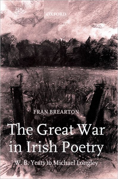 The Great War in Irish Poetry: W. B. Yeats to Michael Longley