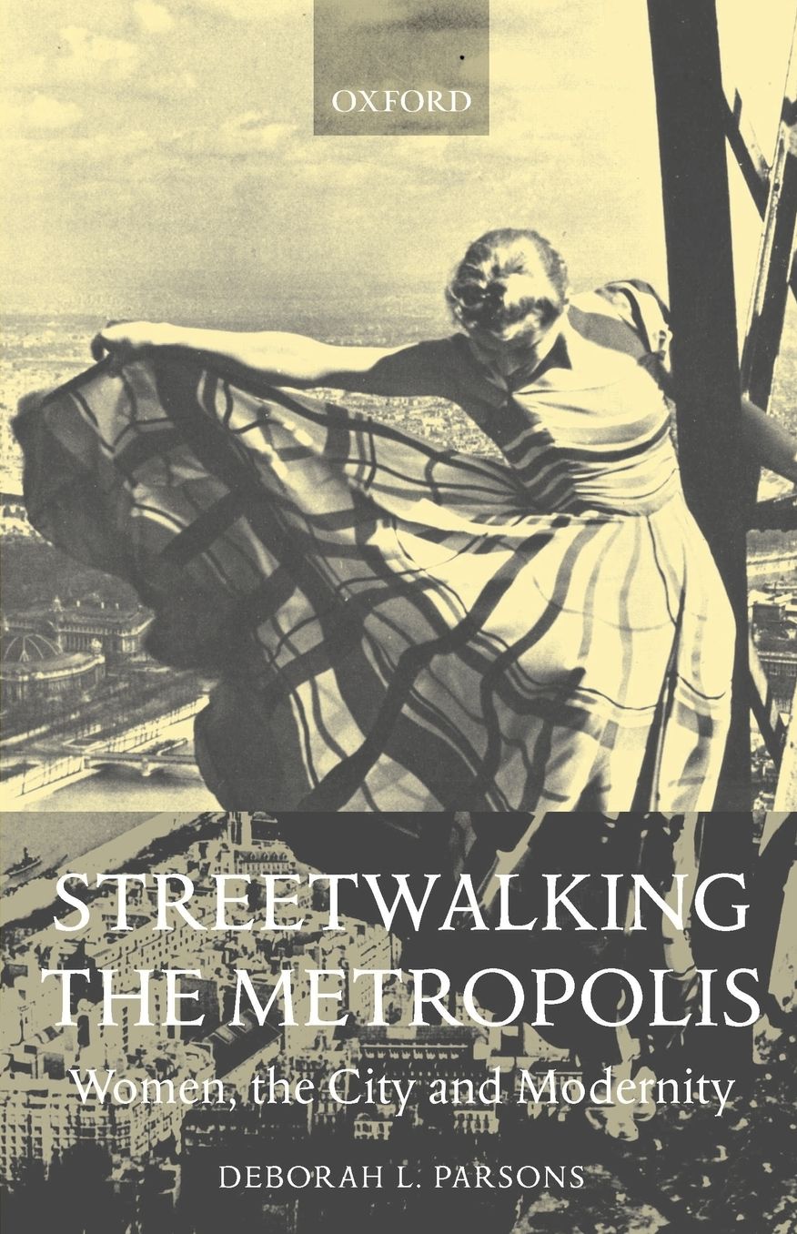 Streetwalking the Metropolis: Women, the City, and Modernity