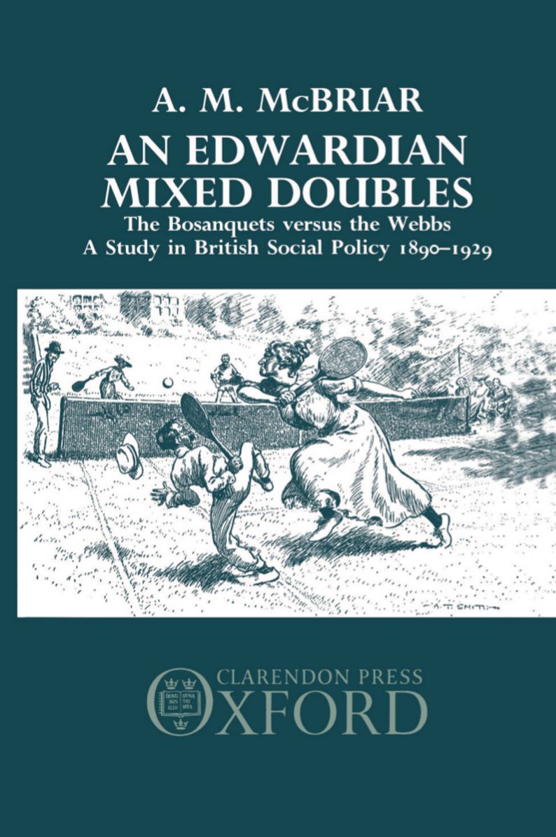An Edwardian Mixed Doubles: The Bosanquets Versus the Webbs - A Study in British Social Policy, 1890-1929