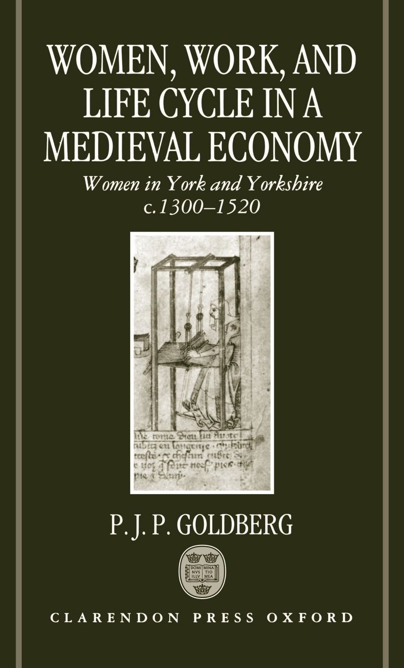 Women, Work, and Life Cycle in a Medieval Economy: Women in York and Yorkshire C. 1300-1520