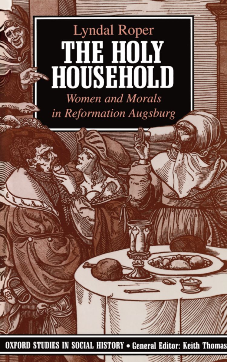 Holy Household : Women and Morals in Reformation Augsburg