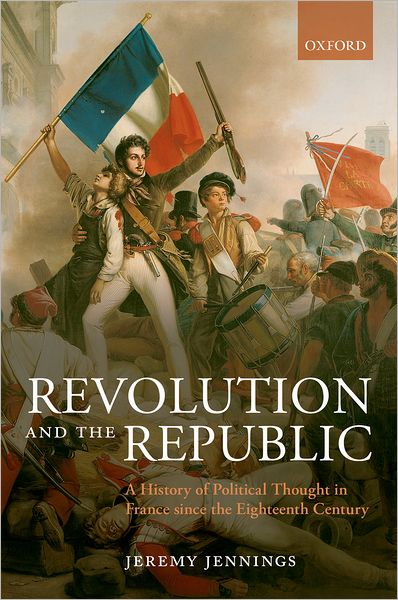 Revolution and the Republic: A History of Political Thought in France since the Eighteenth Century