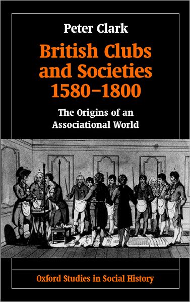British Clubs and Societies 1580-1800: The Origins of an Associational World