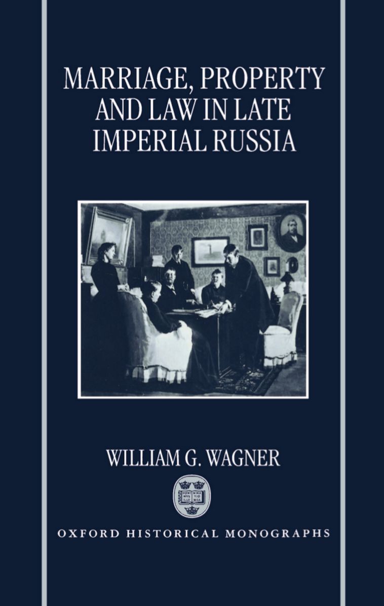 Marriage, Property, and Law in Late Imperial Russia (Historical Monographs Series)