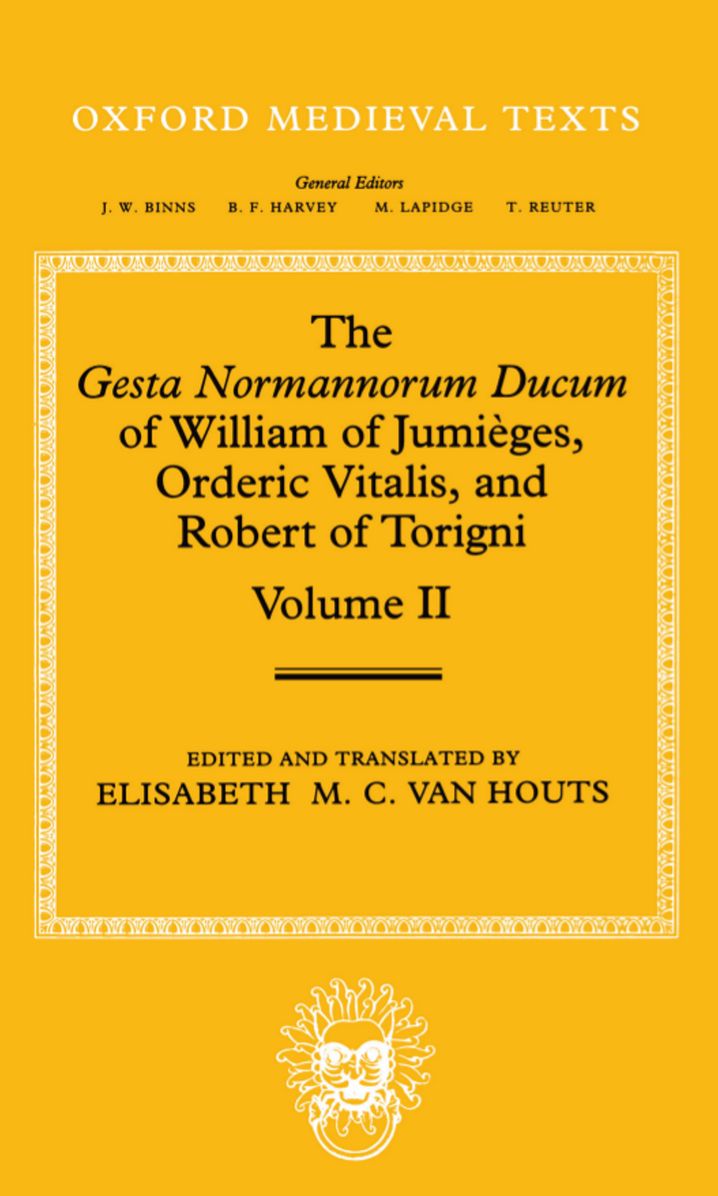 The Gesta Normannorum Ducum of William of Jumii'Ages, Orderic Vitalis, and Robert of Torigni: Volume II: Books V-VIII