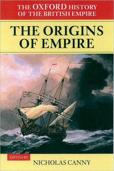 The Origins of Empire: British Overseas Enterprise to the Close of the Seventeenth Century