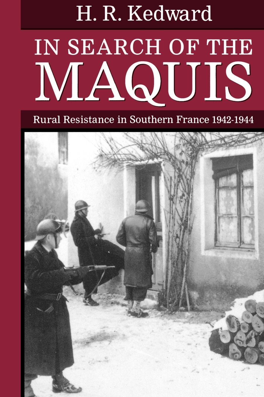 In Search of the Maquis: Rural Resistance in Southern France, 1942-1944