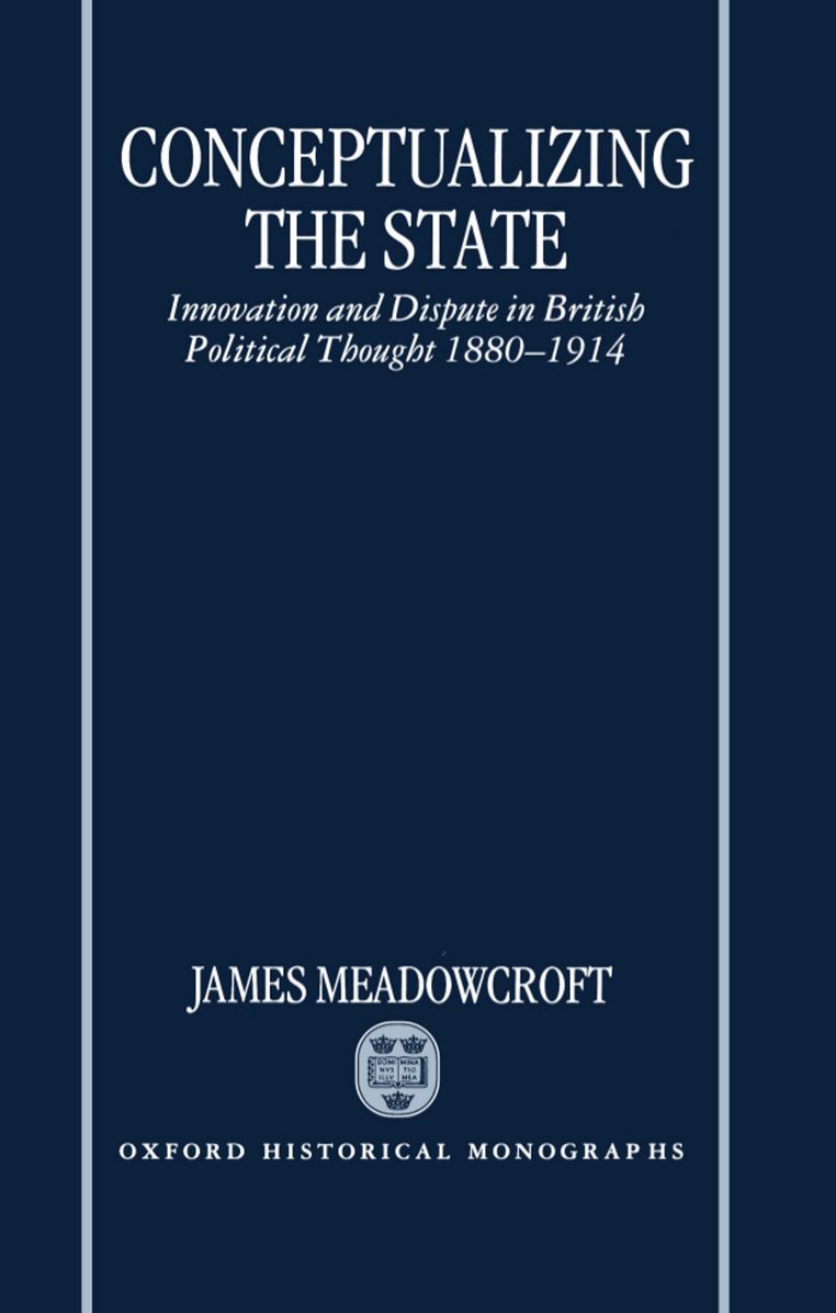 Conceptualizing the State: Innovation and Dispute in British Political Thought, 1880-1914