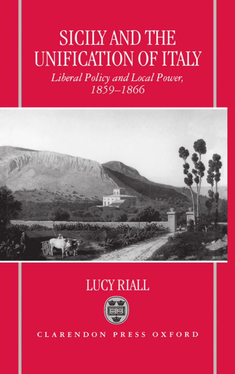 Sicily and the Unification of Italy: Liberal Policy and Local Power, 1859-1866