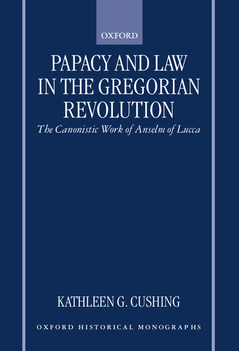 Papacy and Law in the Gregorian Revolution: The Canonistic Work of Anselm of Lucca