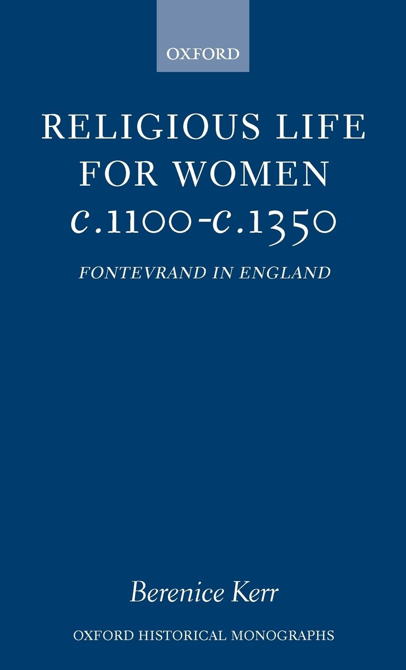 Religious Life for Women c. 1100 - c. 1350: Fontevraud in England