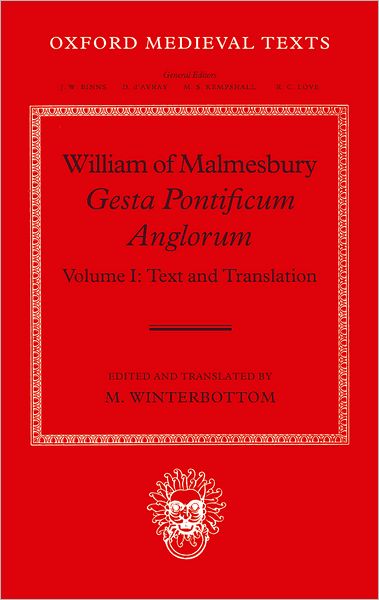 William of Malmesbury: Gesta Pontificum Anglorum, the History of the English Bishops: Volume I