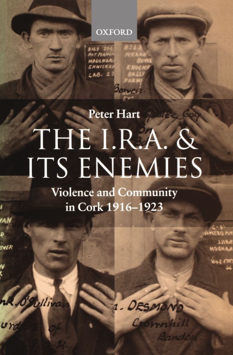 The I.R.A. and Its Enemies: Violence and Community in Cork, 1916-1923