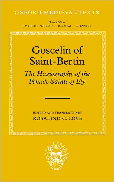 Goscelin of Saint-Bertin: The Hagiography of the Female Saints of Ely