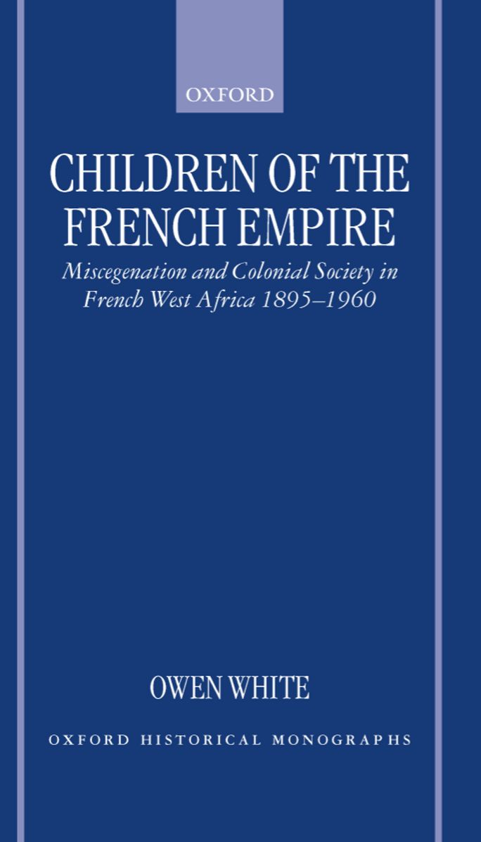 Children of the French Empire: Miscegenation and Colonial Society in French West Africa 1895-1960
