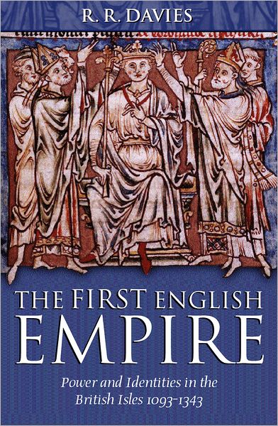 The First English Empire (The Ford Lectures Series): Power and Identities in the British Isles, 1093-1343
