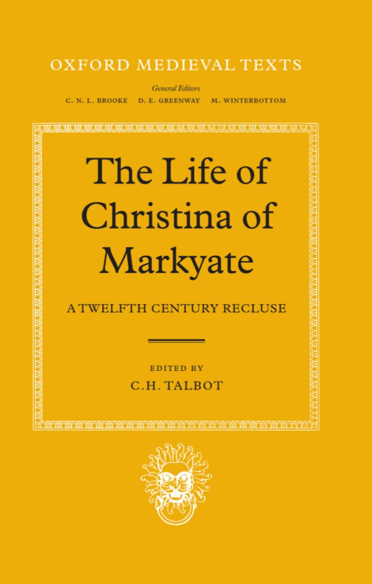 The Life of Christina of Markyate: A Twelfth-Century Recluse (Oxford Medieval Texts Series)