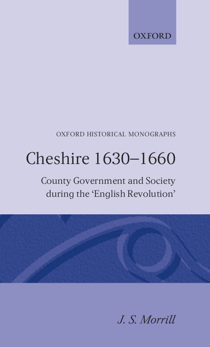 Cheshire Sixteen Thirty to Sixteen Sixty: County Government and Society during the English Revolution