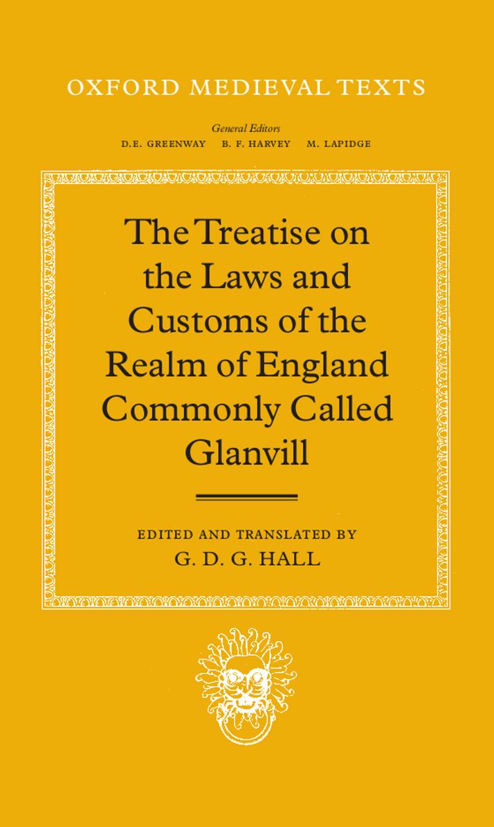 The Treatise on the Laws and Customs of the Realm of England Commonly Called Glanvill (Oxford Medieval Texts Series)