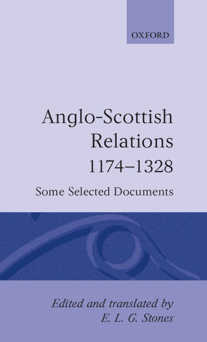 Anglo-Scottish Relations, 1174-1328: Some Selected Documents