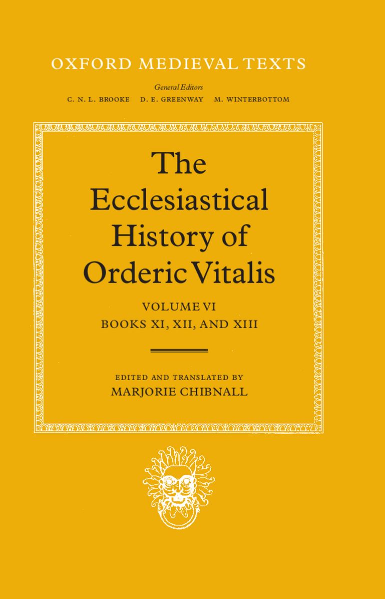 The Ecclesiastical History of Orderic Vitalis (Oxford Medieval Texts Series): Volume VI