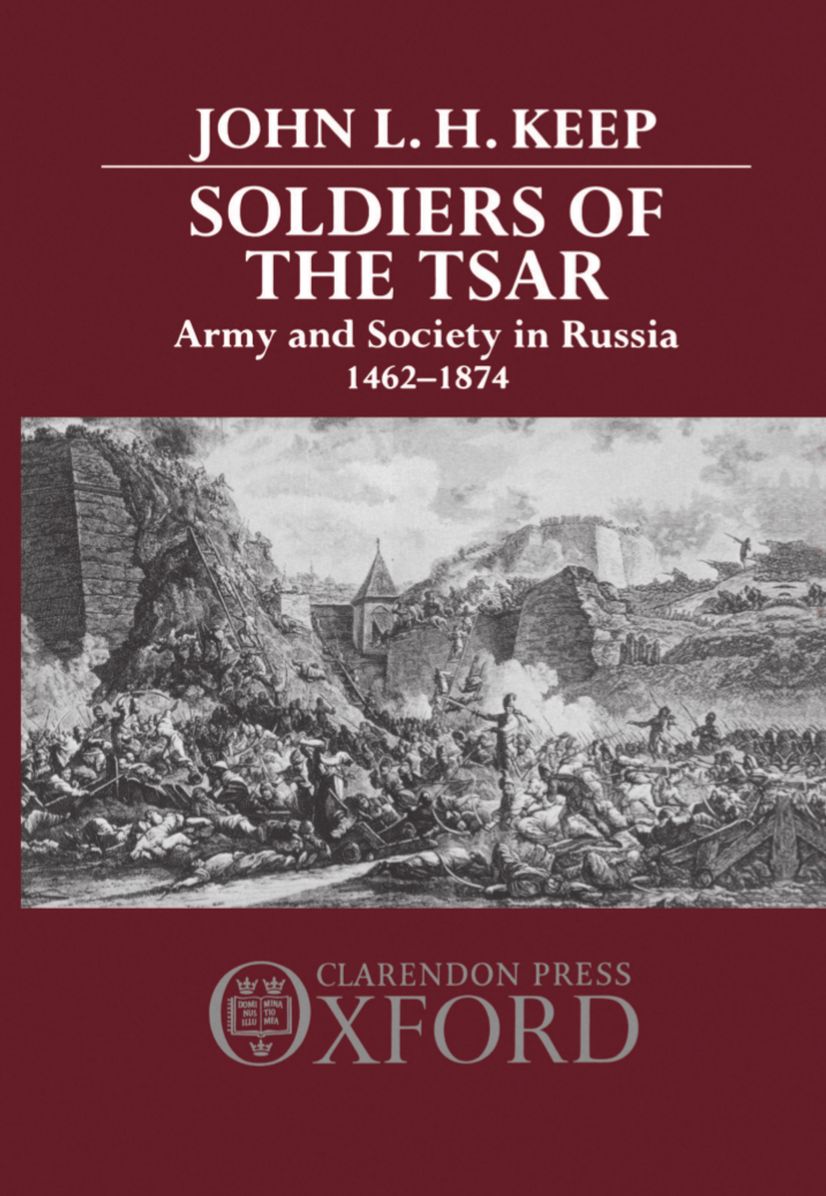 Soldiers of the Tsar: Army and Society in Russia, 1462-1874