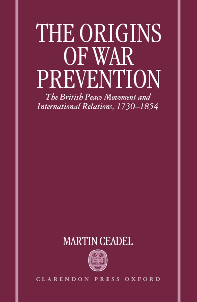 The Origins of War Prevention: The British Peace Movement and International Relations, 1730-1854
