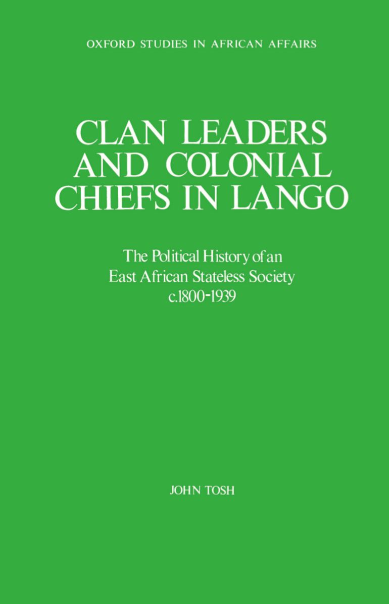 Clan Leaders and Colonial Chiefs in Lango: The Political History of an East African Stateless Society, C. 1800-1939 (Oxford Studies in African Affairs Series)