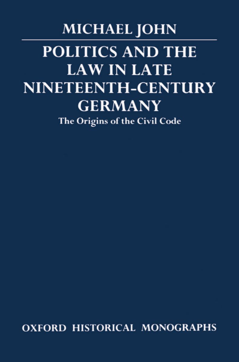 Politics and the Law in Late Nineteenth-Century Germany: The Origins of the Civil Code