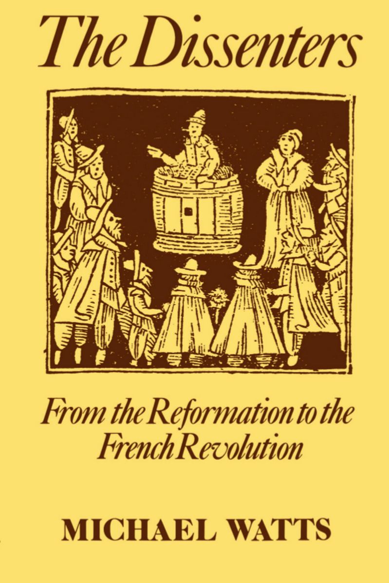 The Dissenters: From the Reformation to the French Revolution
