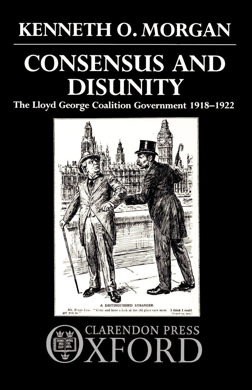 Consensus and Disunity: The Lloyd George Coalition Government 1918-1922