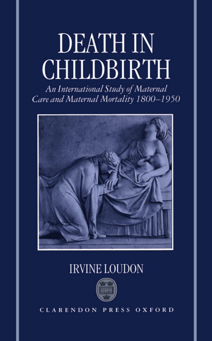 Death in Childbirth: An International Study of Maternal Care and Maternal Mortality, 1800-1950
