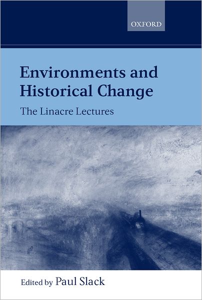 Environments and Historical Change: The Linacre Lectures 1998
