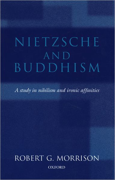 Nietzsche and Buddhism: A Study in Nihilism and Ironic Affinities