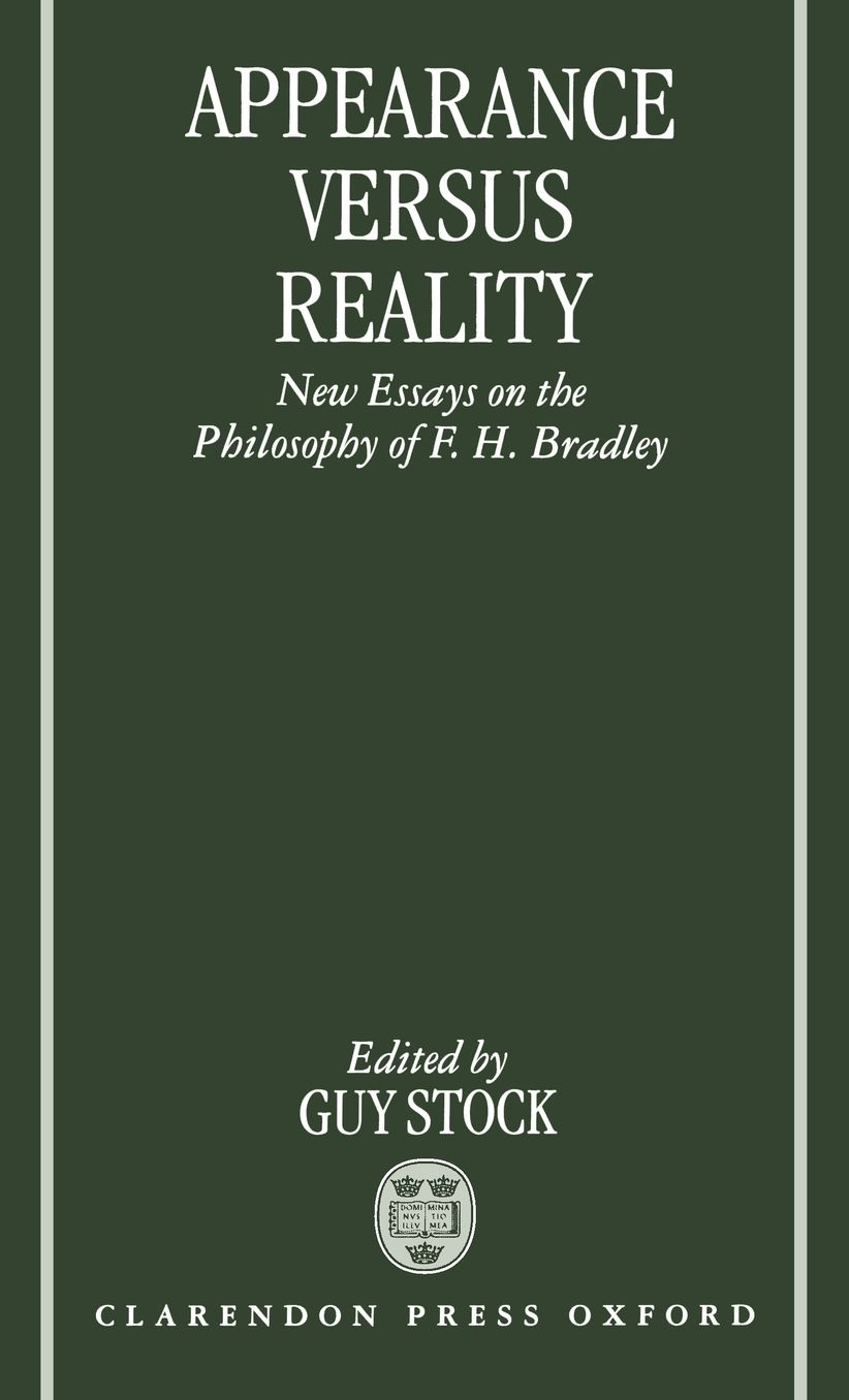 Appearance versus. Reality: New Essays on the Philosophy of F. H. Bradley