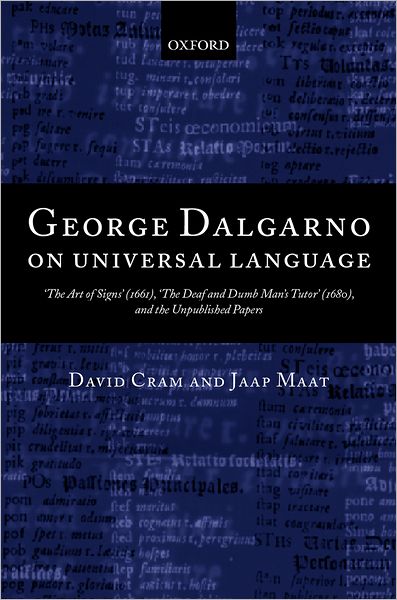 George Dalgarno on Universal Language: The Art of Signs (1661), the Deaf and Dumb Man's Tutor (1680), and the Unpublished Papers