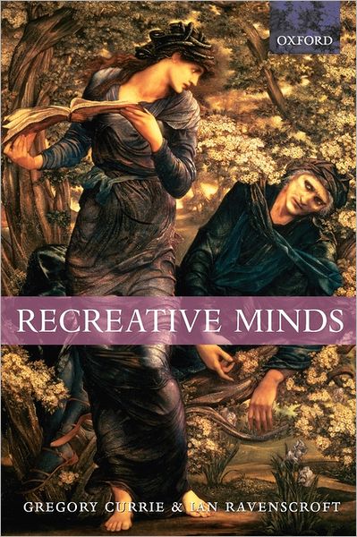 Recreative Minds: Imagination in Philosophy and Psychology