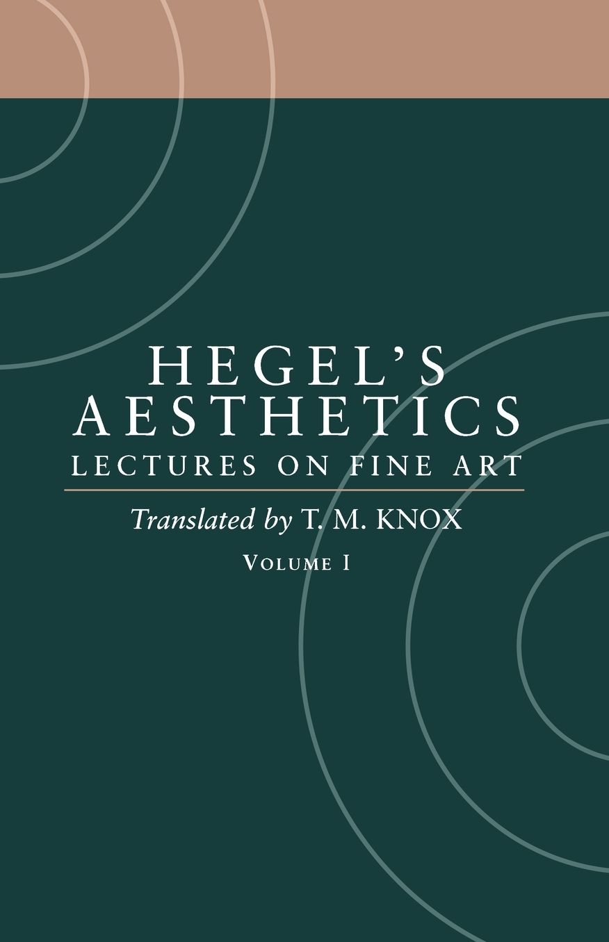 Aesthetics: Lectures on Fine Art Volume I