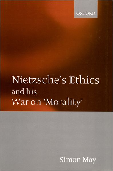 Nietzsche's Ethics and His War on Morality