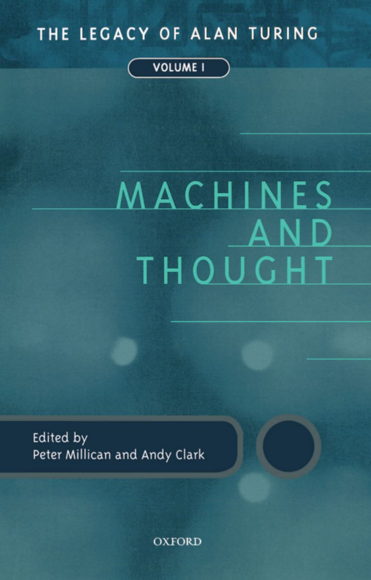 Machines and Thought: The Legacy of Alan Turing, Volume I