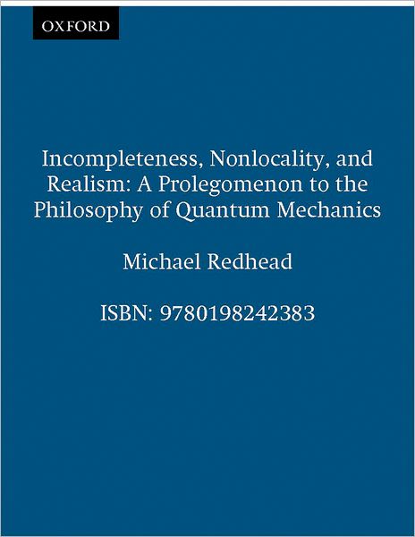 Incompleteness, Nonlocality, and Realism: A Prolegomenon to the Philosophy of Quantum Mechanics