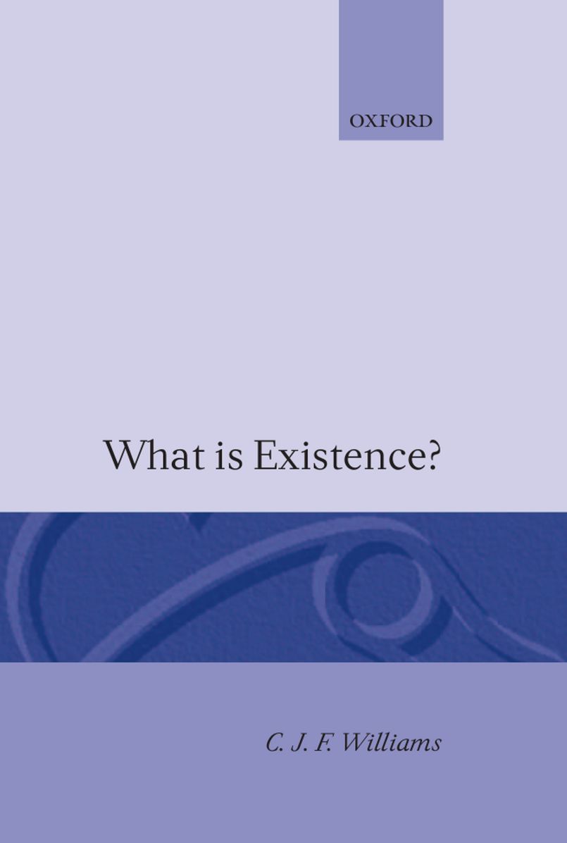 What Is Existence? (Clarendon Library of Logic and Philosophy Series)