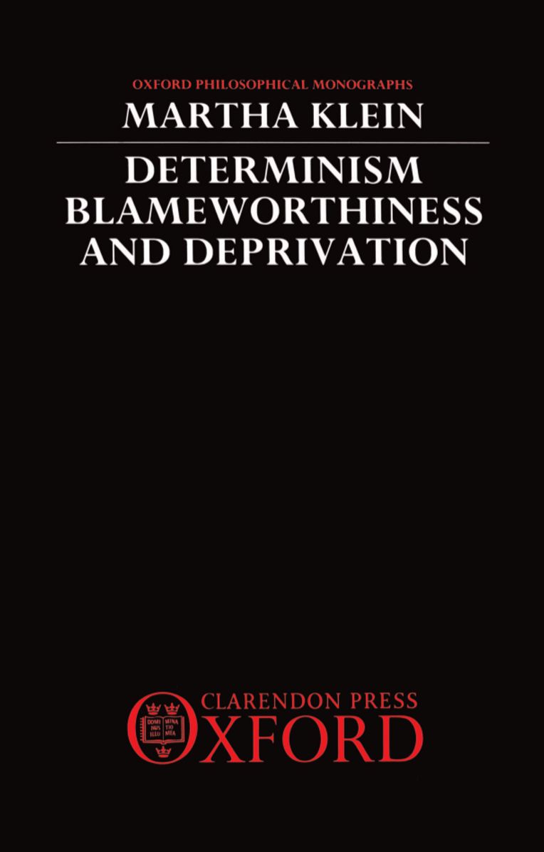 Determinism, Blameworthiness, and Deprivation (Oxford Philosophical Monographs Series)