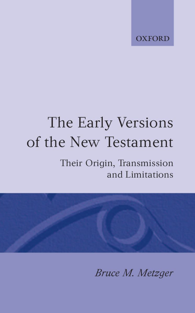 The Early Versions of the New Testament: Their Origin, Transmission, and Limitations