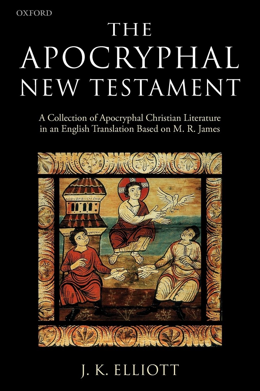 The Apocryphal New Testament: A Collection of Apocryphal Christian Literature in an English Translation