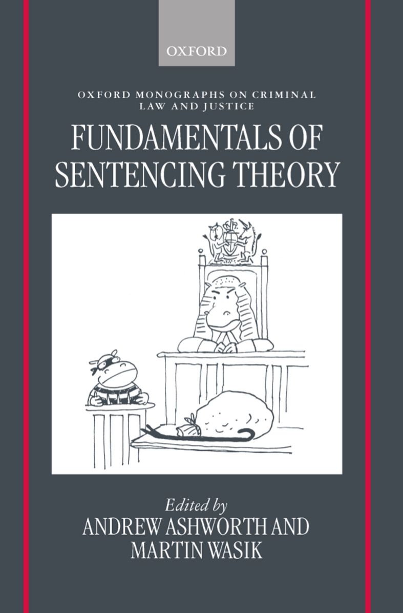Fundamentals of Sentencing Theory: Essays in Honour of Andrew Von Hirsch